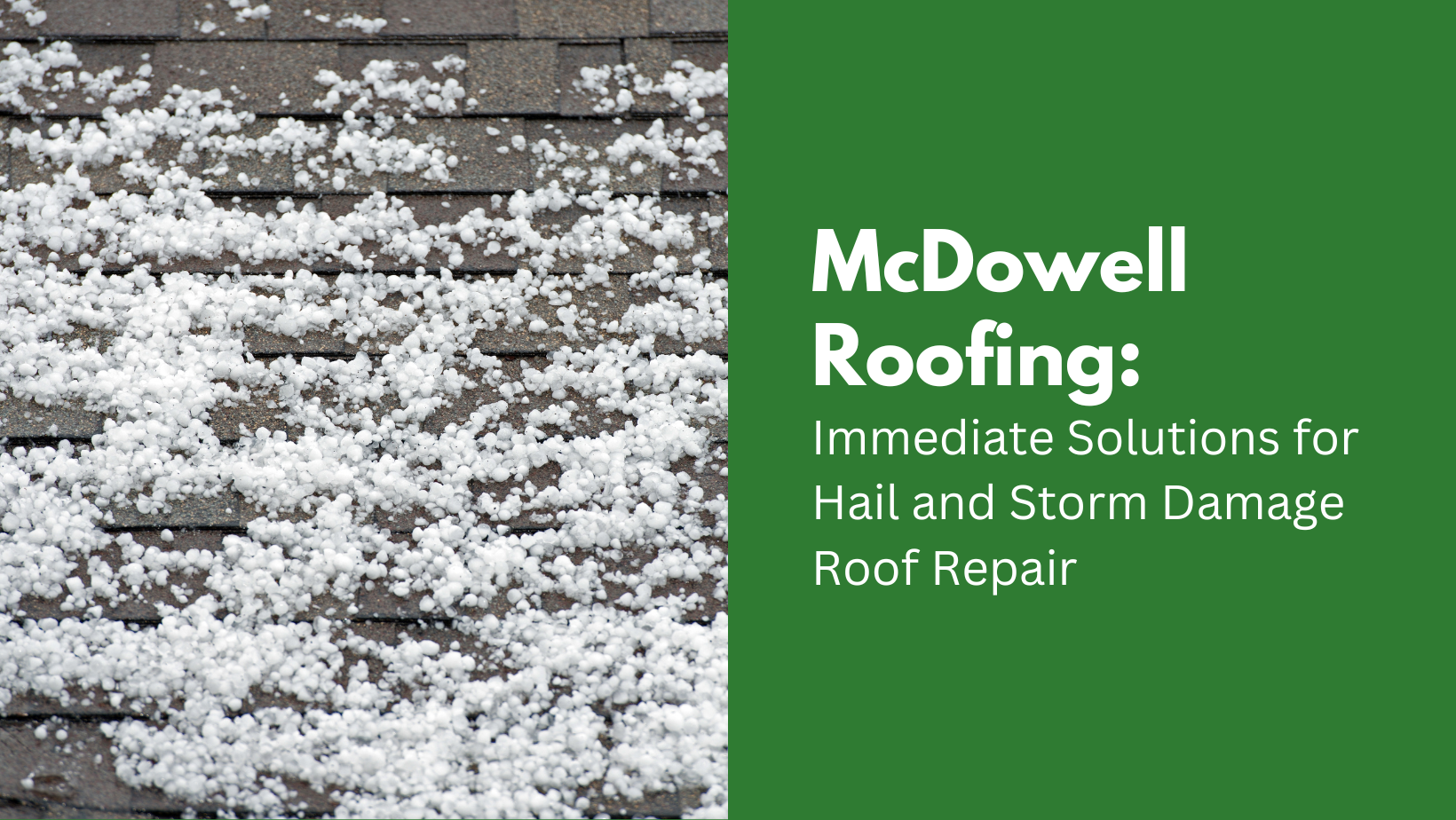 McDowell Roofing: Immediate Solutions for Hail and Storm Damage Roof Repair