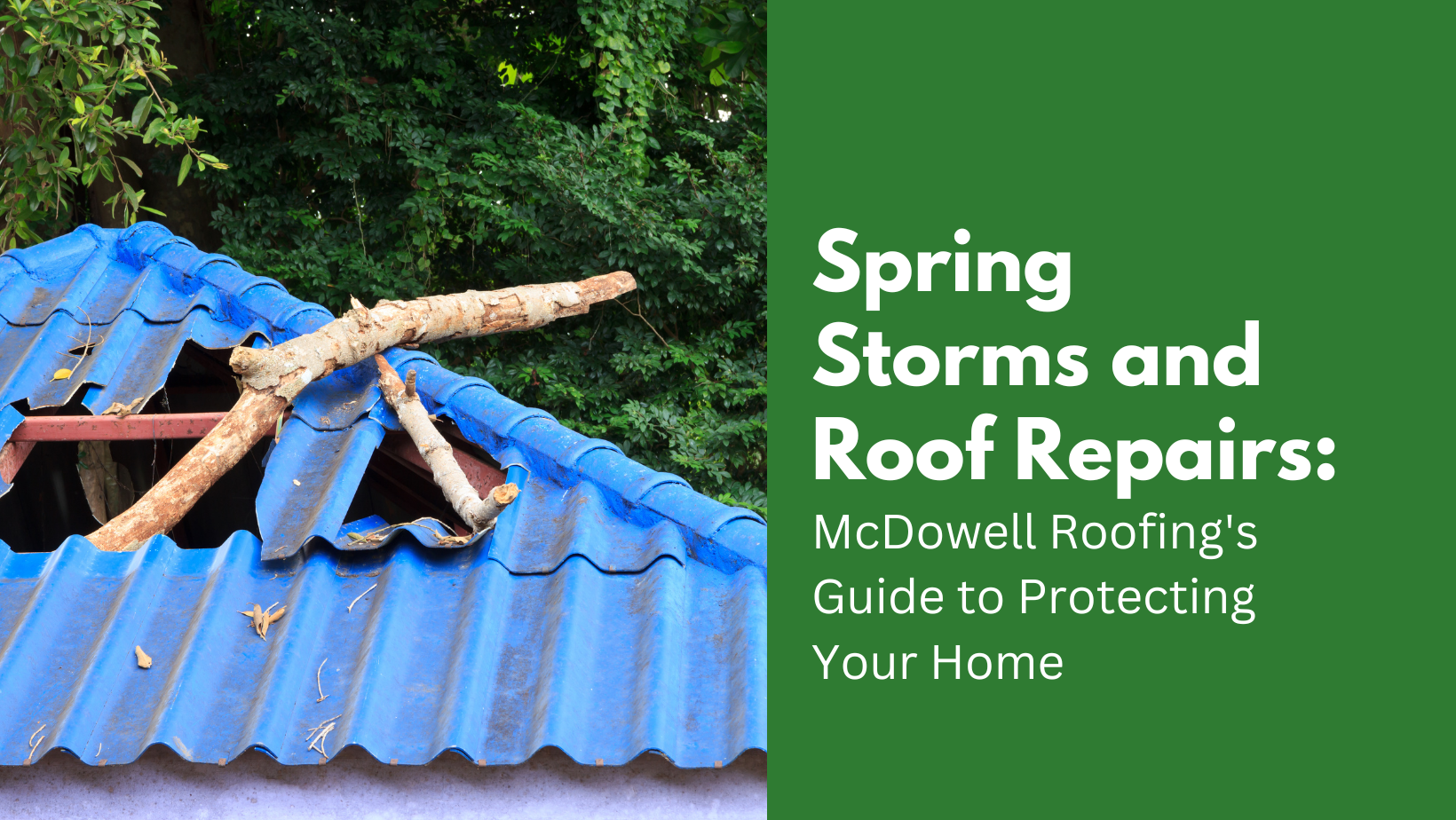 Spring Storms and Roof Repairs: McDowell Roofing's Guide to Protecting Your Home